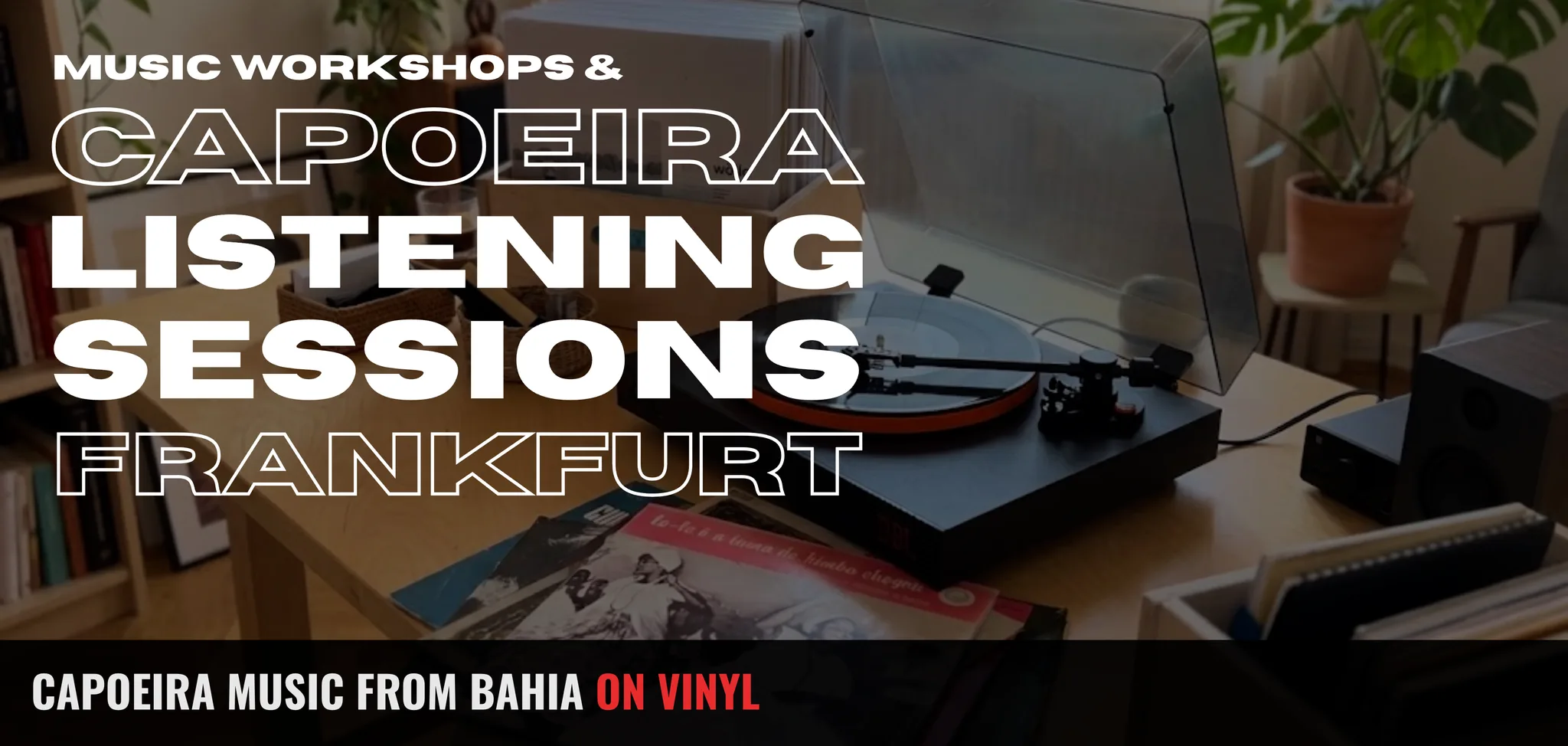 Banner: Music Workshops & Capoeira Listening Sessions Frankfurt, Capoeira Music from Bahia on Vinyl. Behind it a turntable with capoeira records on a wooden table.